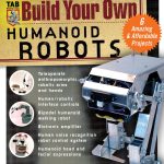 Build Your Own Humanoid Robots : 6 Amazing and Affordable Projects (TAB Robotics)
