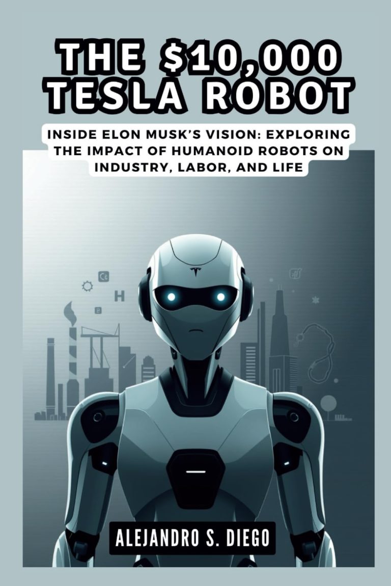 The $10,000 Tesla Robot: AI Revolution That Will Change Everything: Inside Elon Musk’s Vision: Exploring the Impact of Humanoid Robots on Industry, Labor, and Life (AI AND TECH UPDATES)
