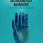 Humanoid Robots: What you should know (What's happening?)