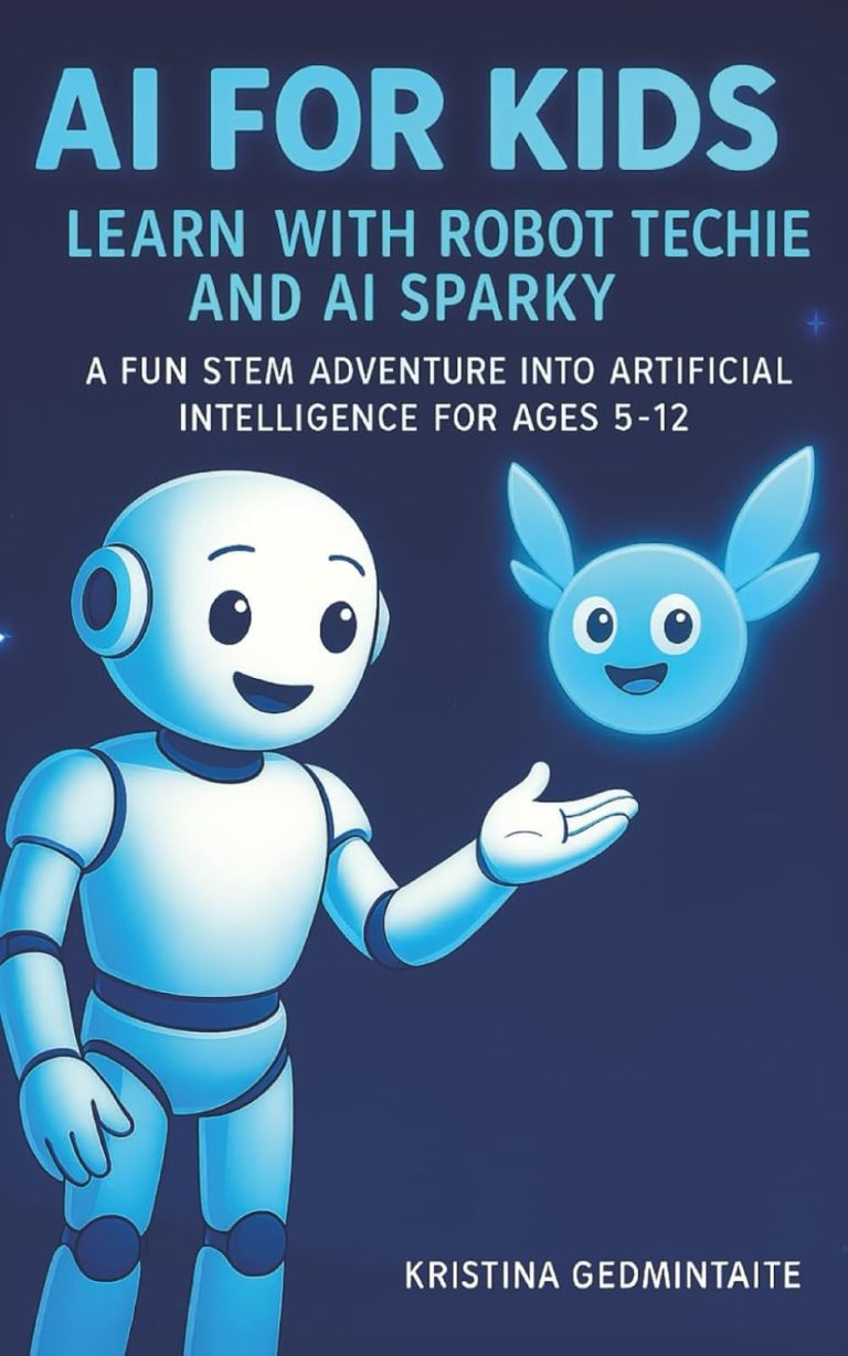 AI for Kids: Learn with Robot Techie and AI Sparky: A Fun STEM Adventure into Artificial Intelligence for Ages 5–12